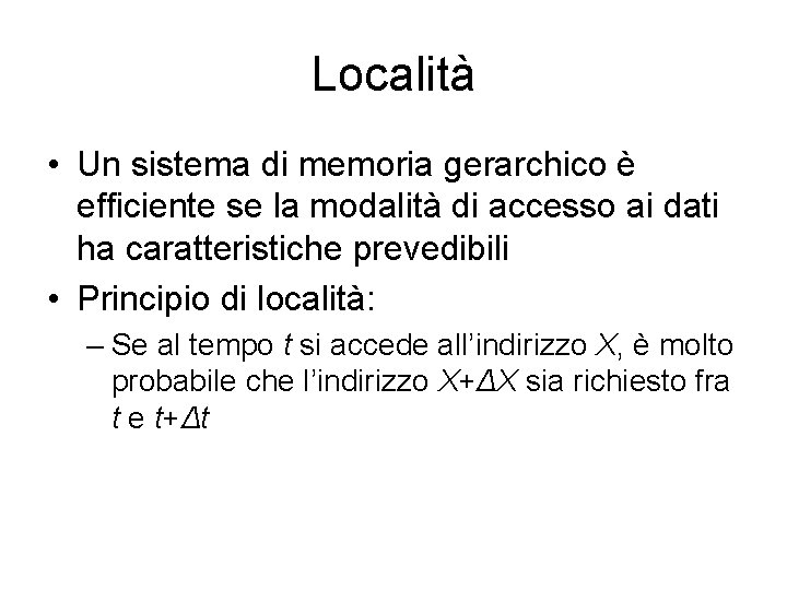 Località • Un sistema di memoria gerarchico è efficiente se la modalità di accesso