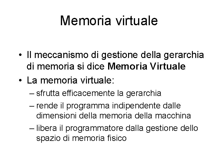 Memoria virtuale • Il meccanismo di gestione della gerarchia di memoria si dice Memoria