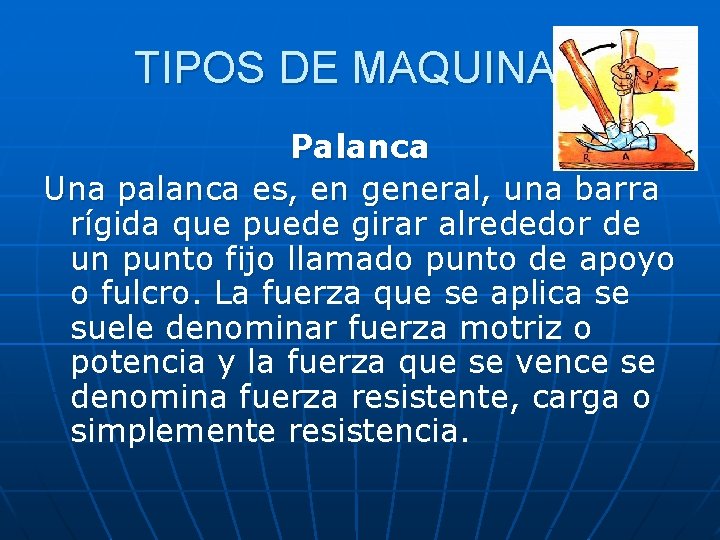 TIPOS DE MAQUINAS Palanca Una palanca es, en general, una barra rígida que puede