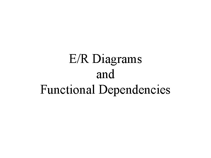 E/R Diagrams and Functional Dependencies 