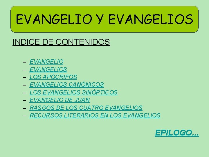 EVANGELIO Y EVANGELIOS INDICE DE CONTENIDOS – – – – EVANGELIOS LOS APÓCRIFOS EVANGELIOS EVANGELIO Y EVANGELIOS INDICE DE CONTENIDOS – – – – EVANGELIOS LOS APÓCRIFOS EVANGELIOS