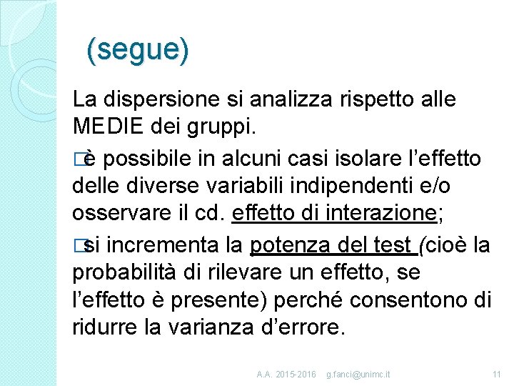 (segue) La dispersione si analizza rispetto alle MEDIE dei gruppi. �è possibile in alcuni