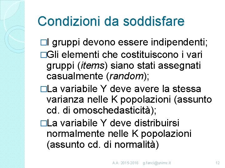 Condizioni da soddisfare �I gruppi devono essere indipendenti; �Gli elementi che costituiscono i vari
