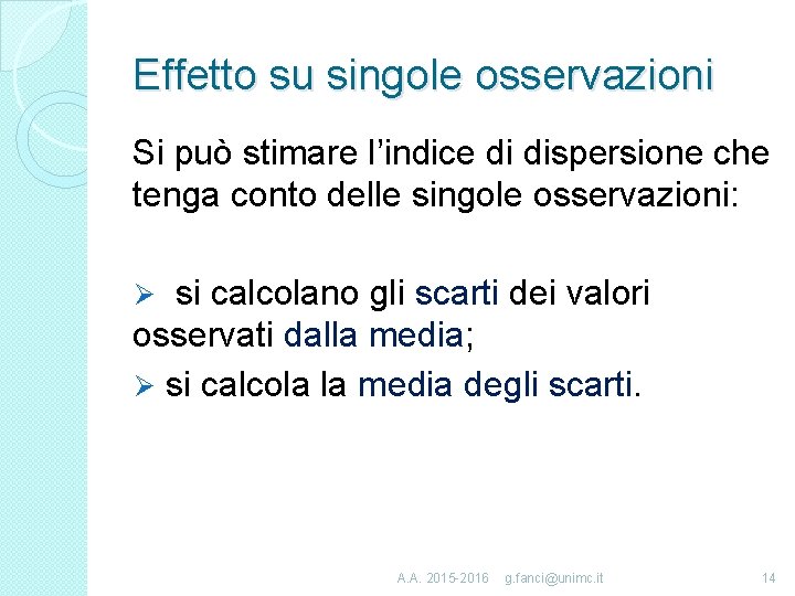Effetto su singole osservazioni Si può stimare l’indice di dispersione che tenga conto delle