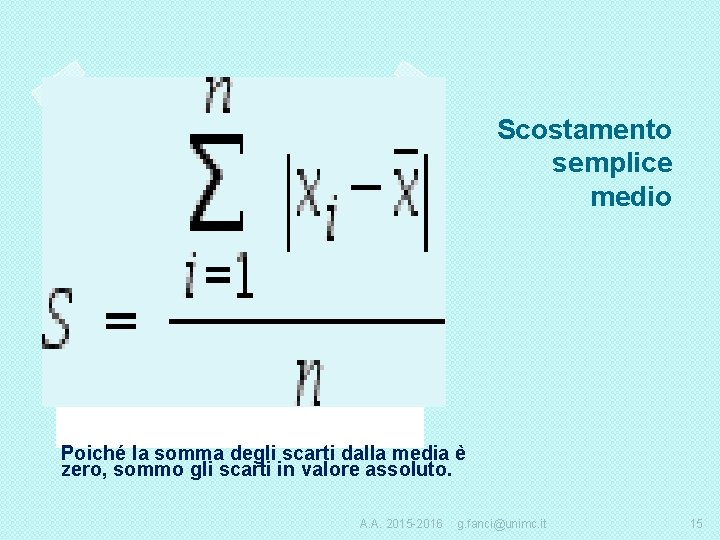 Scostamento semplice medio Poiché la somma degli scarti dalla media è zero, sommo gli