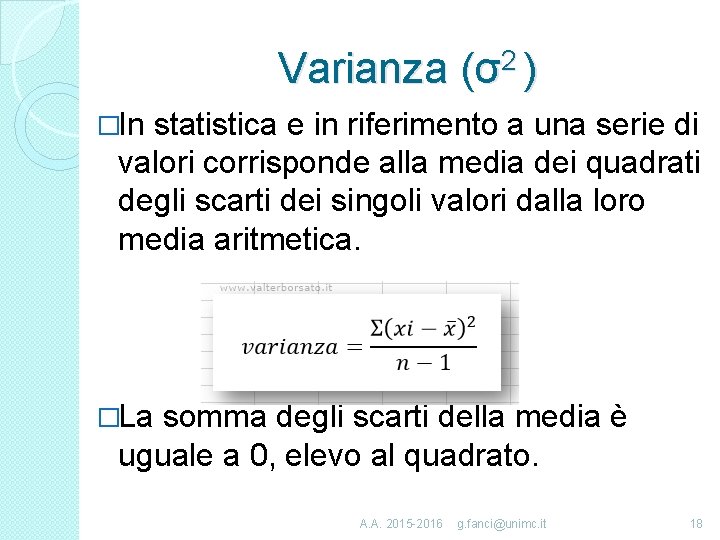 Varianza (σ2 ) �In statistica e in riferimento a una serie di valori corrisponde