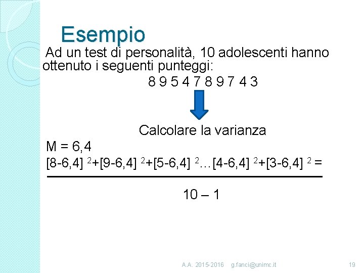 Esempio Ad un test di personalità, 10 adolescenti hanno ottenuto i seguenti punteggi: 8954789743