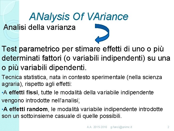 ANalysis Of VAriance Analisi della varianza Test parametrico per stimare effetti di uno o