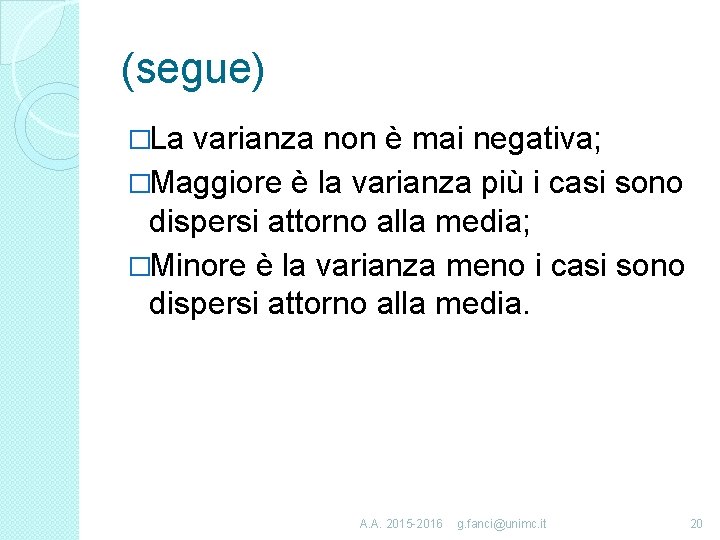 (segue) �La varianza non è mai negativa; �Maggiore è la varianza più i casi