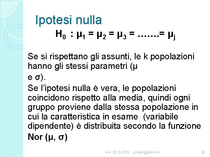 Ipotesi nulla H 0 : μ 1 = μ 2 = μ 3 =
