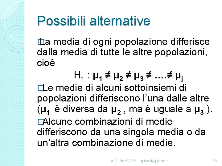 Possibili alternative � La media di ogni popolazione differisce dalla media di tutte le