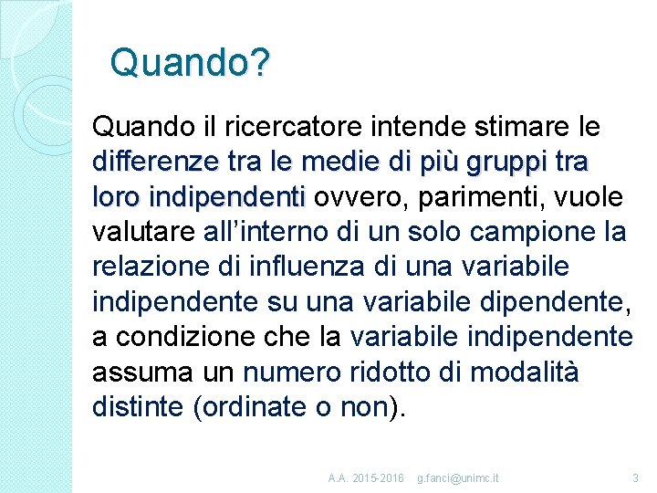 Quando? Quando il ricercatore intende stimare le differenze tra le medie di più gruppi