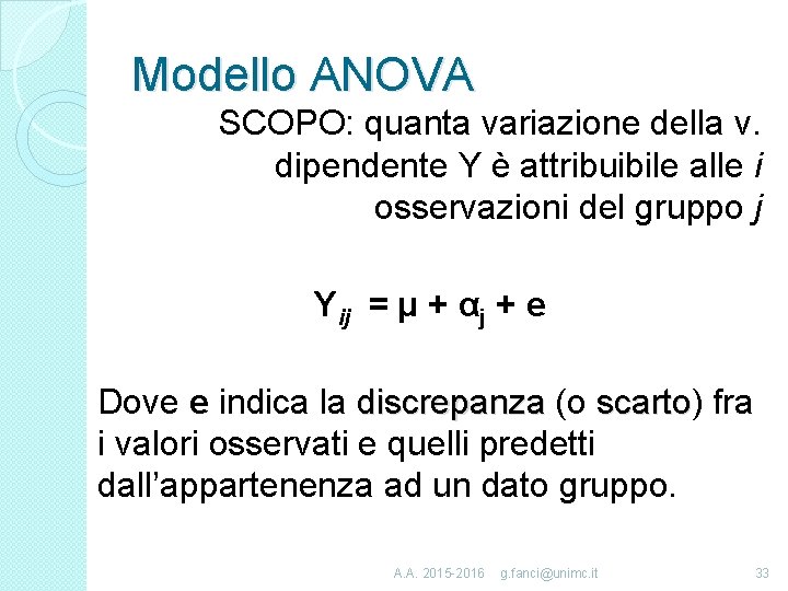Modello ANOVA SCOPO: quanta variazione della v. dipendente Y è attribuibile alle i osservazioni