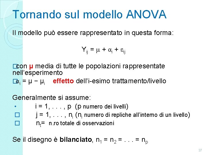 Tornando sul modello ANOVA Il modello può essere rappresentato in questa forma: Yij =