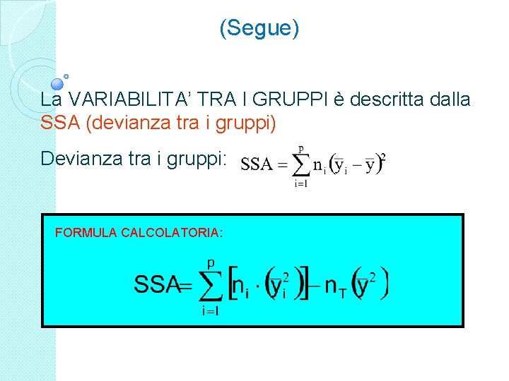 (Segue) La VARIABILITA’ TRA I GRUPPI è descritta dalla SSA (devianza tra i gruppi)