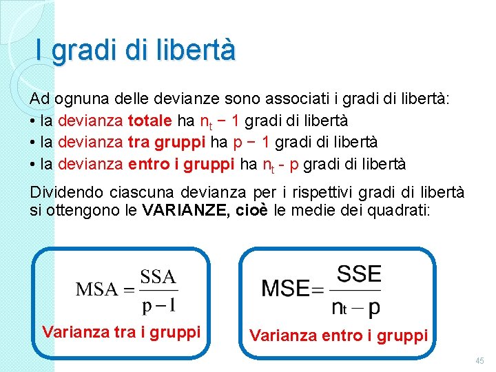 I gradi di libertà Ad ognuna delle devianze sono associati i gradi di libertà:
