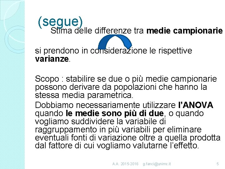 (segue) Stima delle differenze tra medie campionarie si prendono in considerazione le rispettive varianze