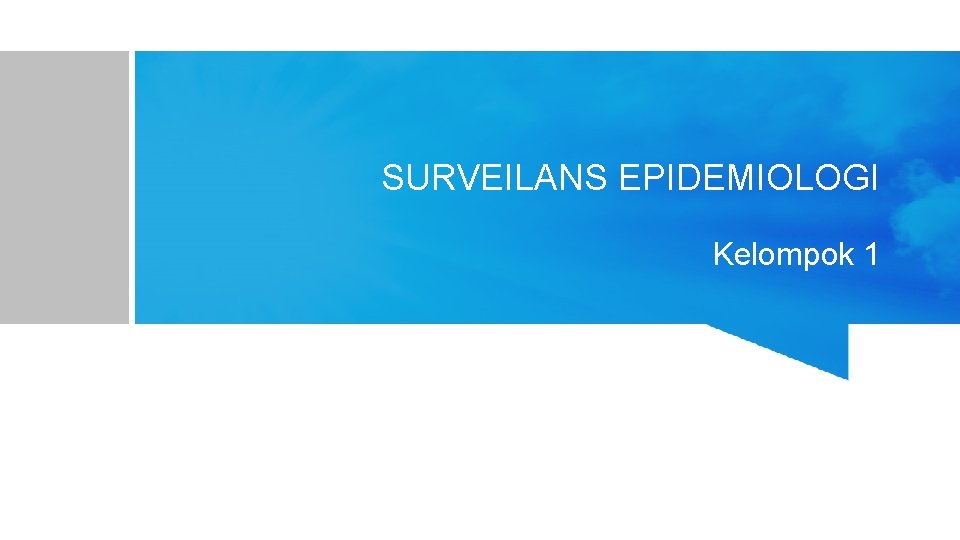 SURVEILANS EPIDEMIOLOGI Kelompok 1 