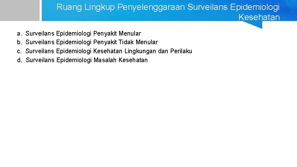 Ruang Lingkup Penyelenggaraan Surveilans Epidemiologi Kesehatan a. Surveilans Epidemiologi Penyakit Menular b. Surveilans Epidemiologi