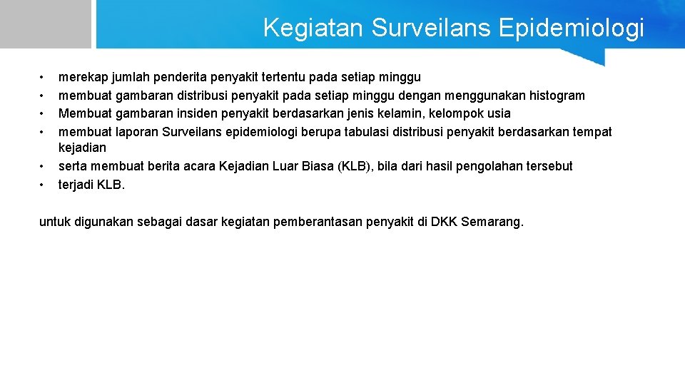 Kegiatan Surveilans Epidemiologi • • • merekap jumlah penderita penyakit tertentu pada setiap minggu