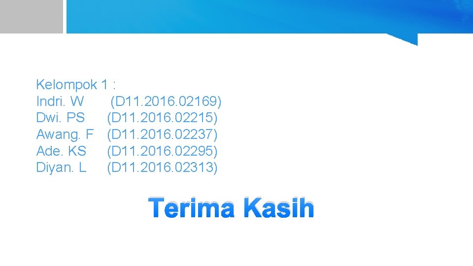 Kelompok 1 : Indri. W (D 11. 2016. 02169) Dwi. PS (D 11. 2016.