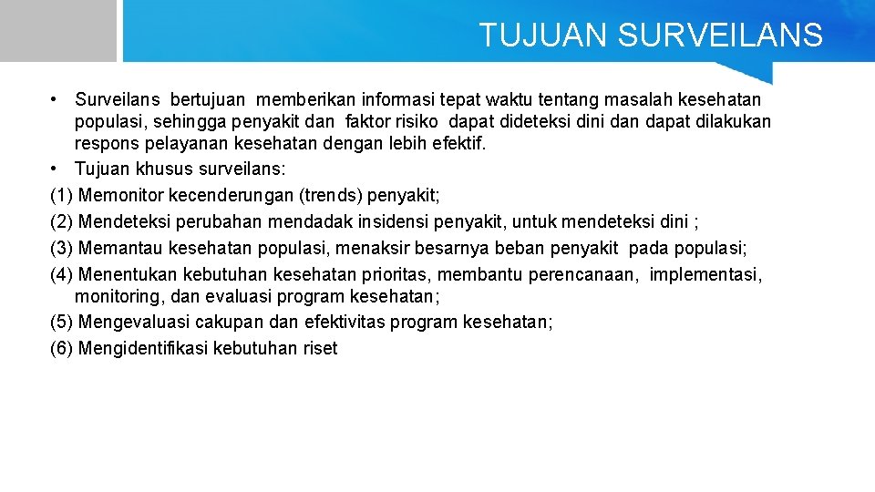 TUJUAN SURVEILANS • Surveilans bertujuan memberikan informasi tepat waktu tentang masalah kesehatan populasi, sehingga