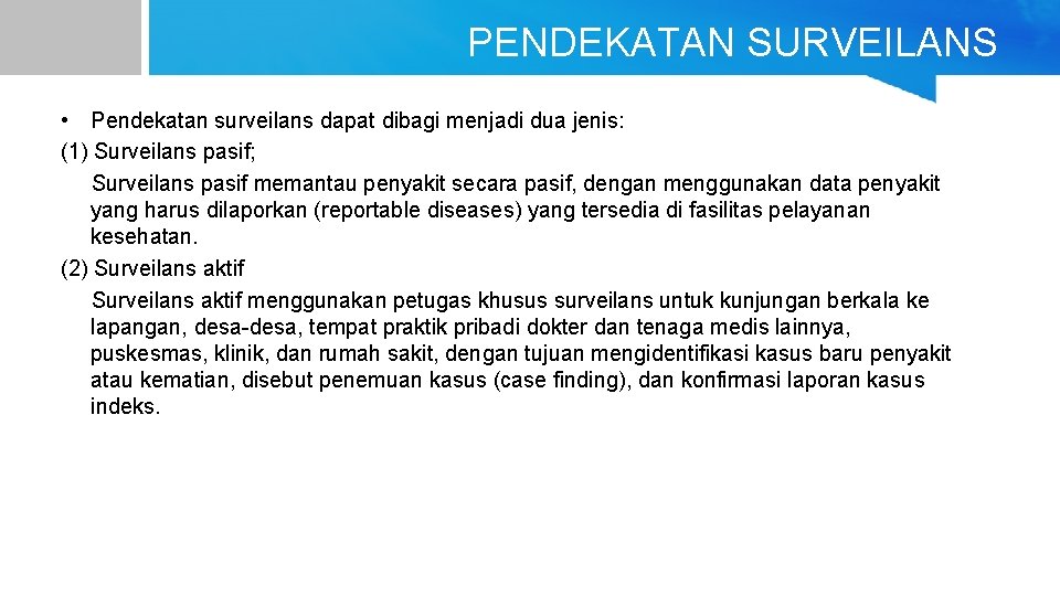 PENDEKATAN SURVEILANS • Pendekatan surveilans dapat dibagi menjadi dua jenis: (1) Surveilans pasif; Surveilans