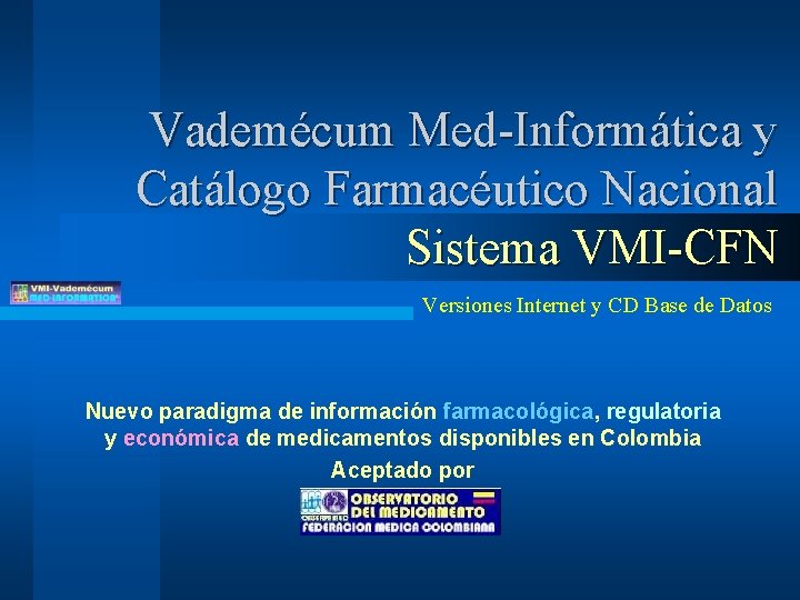 Vademécum Med-Informática y Catálogo Farmacéutico Nacional Sistema VMI-CFN Versiones Internet y CD Base de