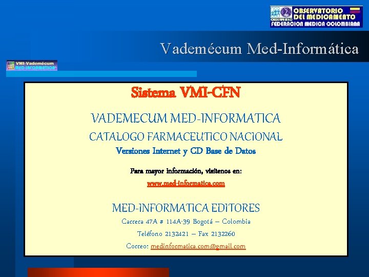 Vademécum Med-Informática Sistema VMI-CFN VADEMECUM MED-INFORMATICA CATALOGO FARMACEUTICO NACIONAL Versiones Internet y CD Base