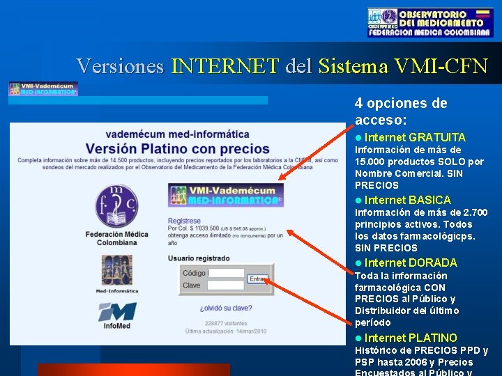 Versiones INTERNET del Sistema VMI-CFN 4 opciones de acceso: l Internet GRATUITA Información de