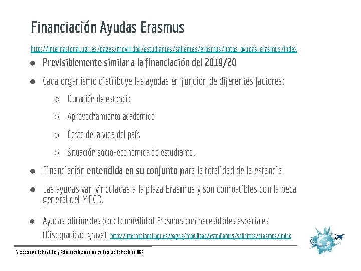 Financiación Ayudas Erasmus http: //internacional. ugr. es/pages/movilidad/estudiantes/salientes/erasmus/notas-ayudas-erasmus/index ● Previsiblemente similar a la financiación del