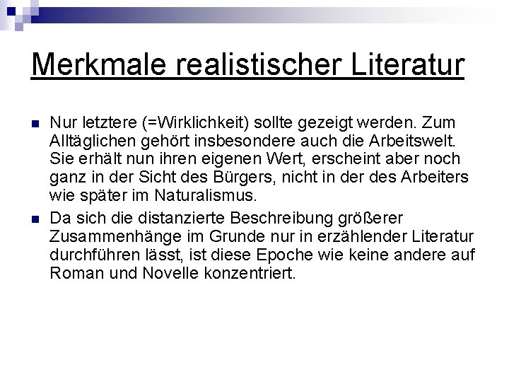 Merkmale realistischer Literatur n n Nur letztere (=Wirklichkeit) sollte gezeigt werden. Zum Alltäglichen gehört