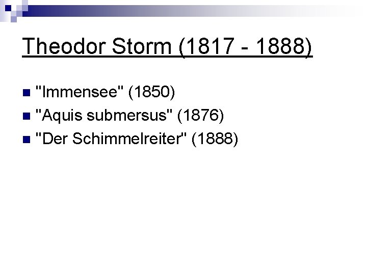 Theodor Storm (1817 - 1888) "Immensee" (1850) n "Aquis submersus" (1876) n "Der Schimmelreiter"