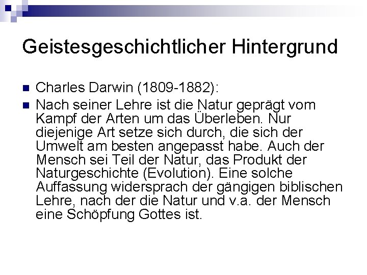 Geistesgeschichtlicher Hintergrund n n Charles Darwin (1809 -1882): Nach seiner Lehre ist die Natur
