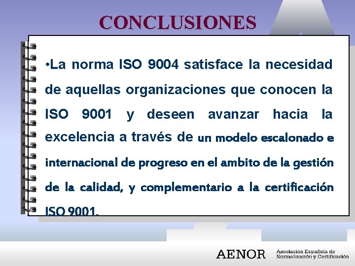 CONCLUSIONES • La norma ISO 9004 satisface la necesidad de aquellas organizaciones que conocen