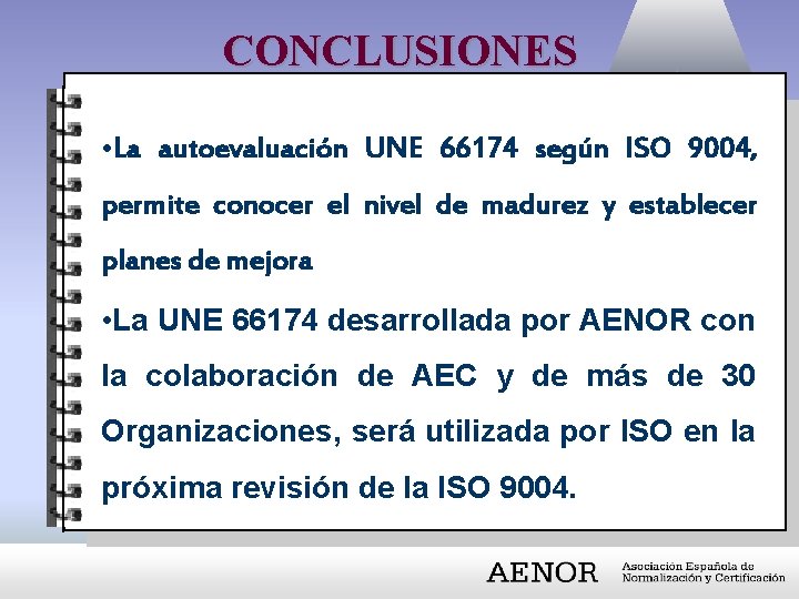 CONCLUSIONES • La autoevaluación UNE 66174 según ISO 9004, permite conocer el nivel de