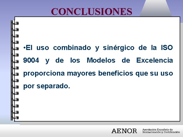 CONCLUSIONES • El uso combinado y sinérgico de la ISO 9004 y de los