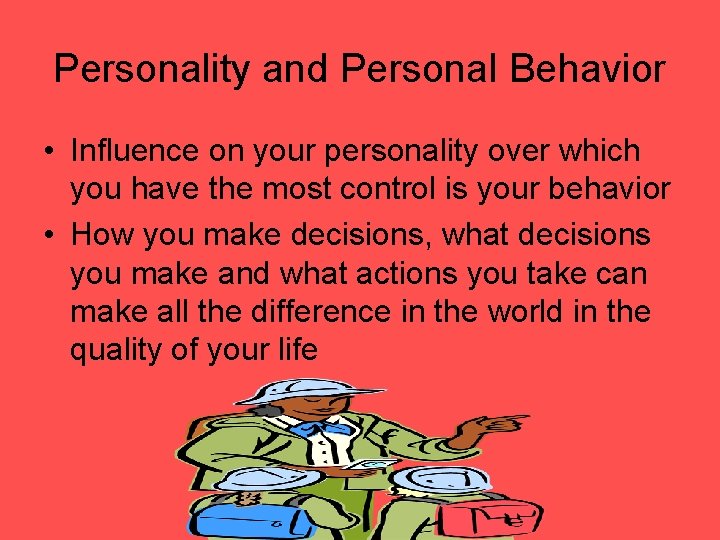 Personality and Personal Behavior • Influence on your personality over which you have the