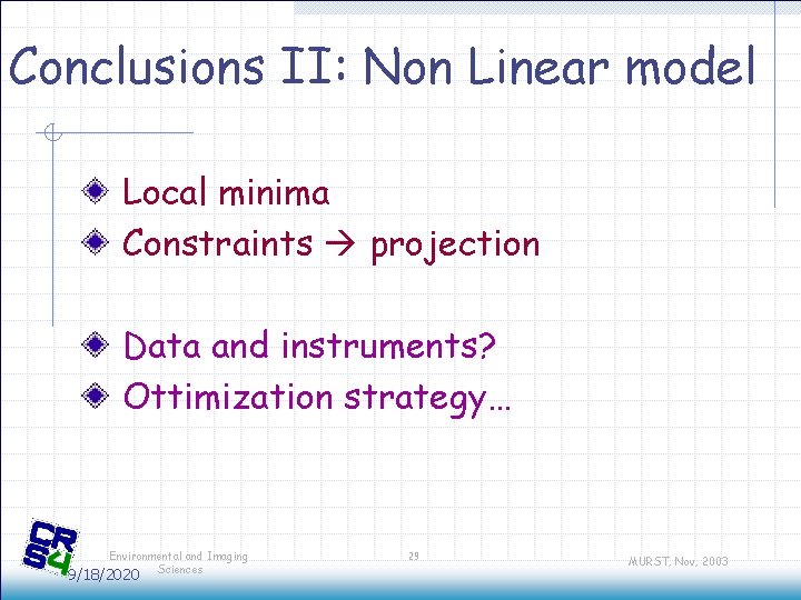Conclusions II: Non Linear model Local minima Constraints projection Data and instruments? Ottimization strategy… Conclusions II: Non Linear model Local minima Constraints projection Data and instruments? Ottimization strategy…