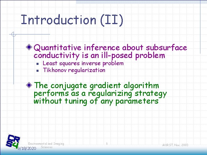 Introduction (II) Quantitative inference about subsurface conductivity is an ill-posed problem n n Least Introduction (II) Quantitative inference about subsurface conductivity is an ill-posed problem n n Least