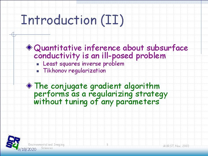 Introduction (II) Quantitative inference about subsurface conductivity is an ill-posed problem n n Least