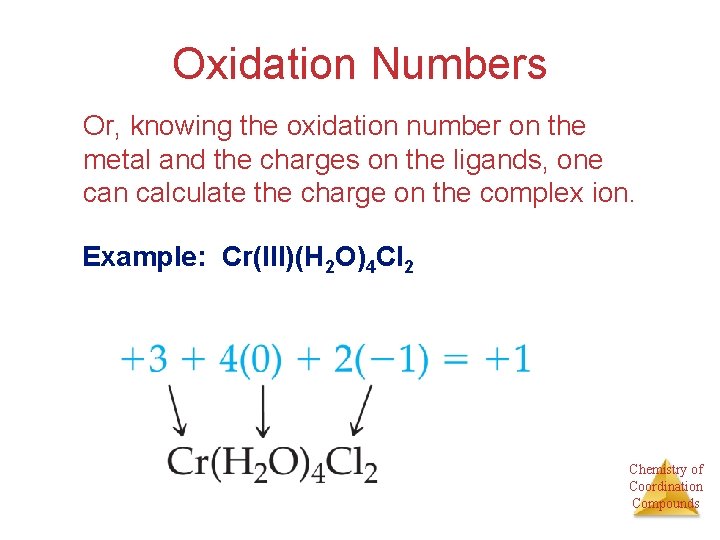 Oxidation Numbers Or, knowing the oxidation number on the metal and the charges on