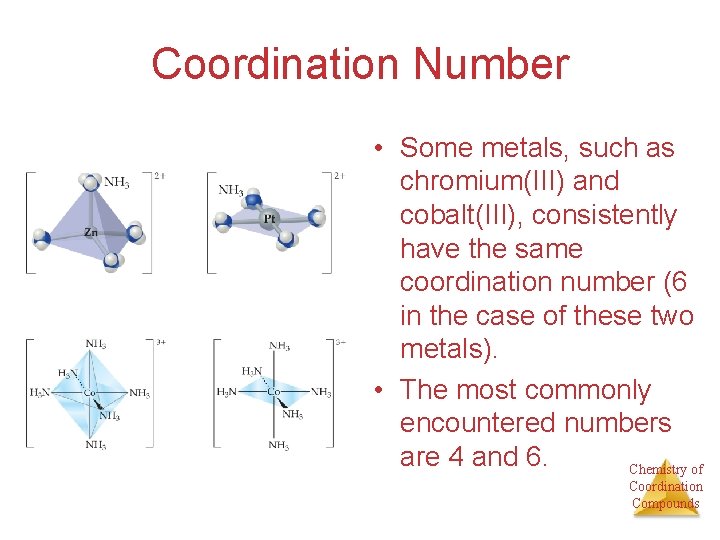 Coordination Number • Some metals, such as chromium(III) and cobalt(III), consistently have the same