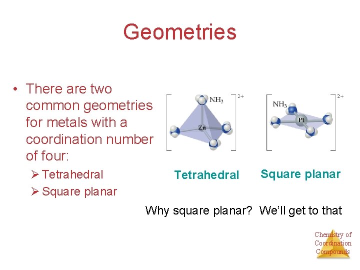 Geometries • There are two common geometries for metals with a coordination number of