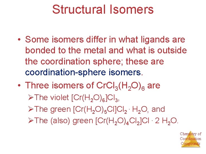 Structural Isomers • Some isomers differ in what ligands are bonded to the metal