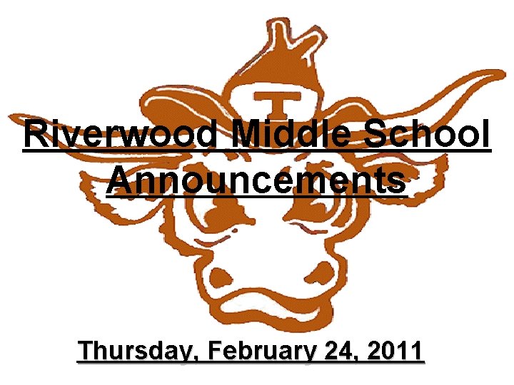Riverwood Middle School Announcements Thursday, February 24, 2011 