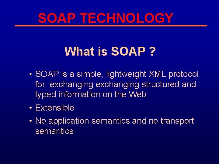 SOAP TECHNOLOGY What is SOAP ? • SOAP is a simple, lightweight XML protocol