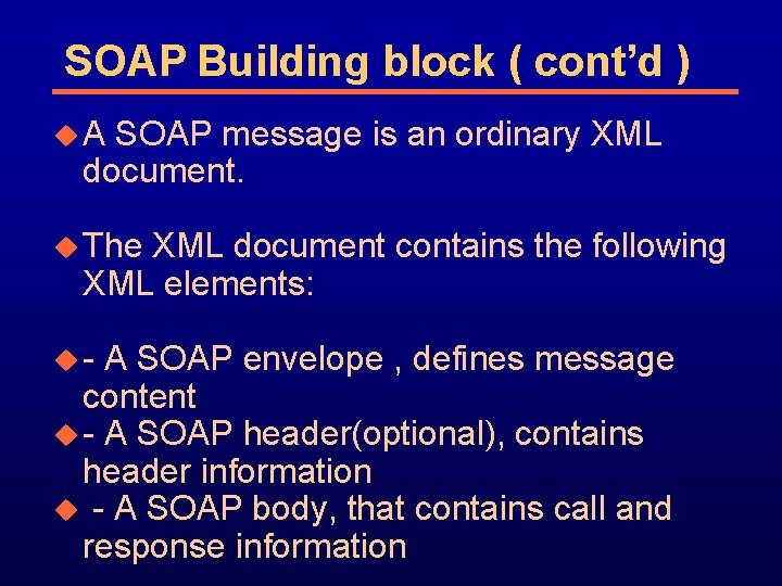 SOAP Building block ( cont’d ) u. A SOAP message is an ordinary XML