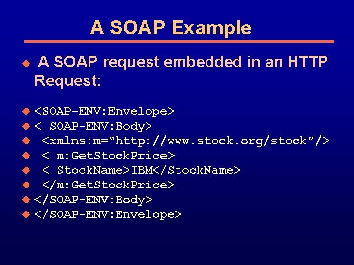A SOAP Example u u u u u A SOAP request embedded in an