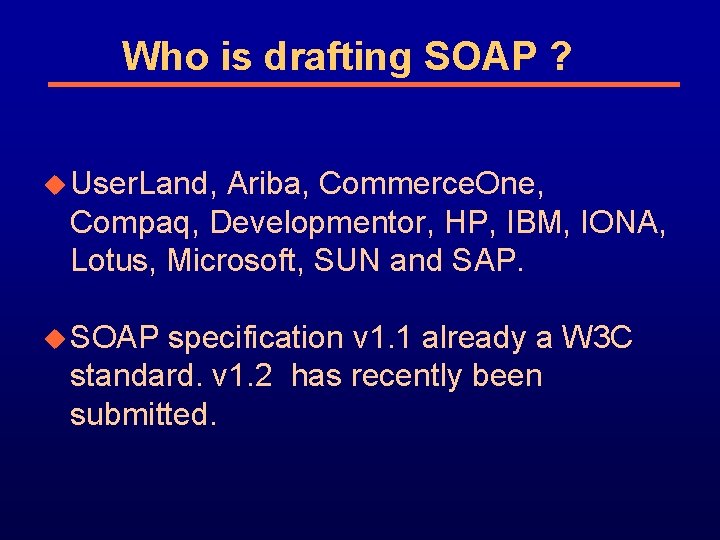 Who is drafting SOAP ? u User. Land, Ariba, Commerce. One, Compaq, Developmentor, HP,